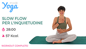 allenamento Slow Flow per calmare l'ansia e scioglie le tensioni